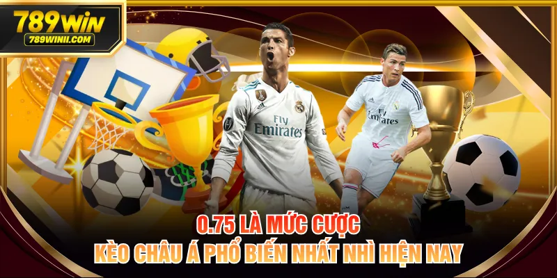 0.75 là mức cược kèo châu Á phổ biến nhất nhì hiện nay